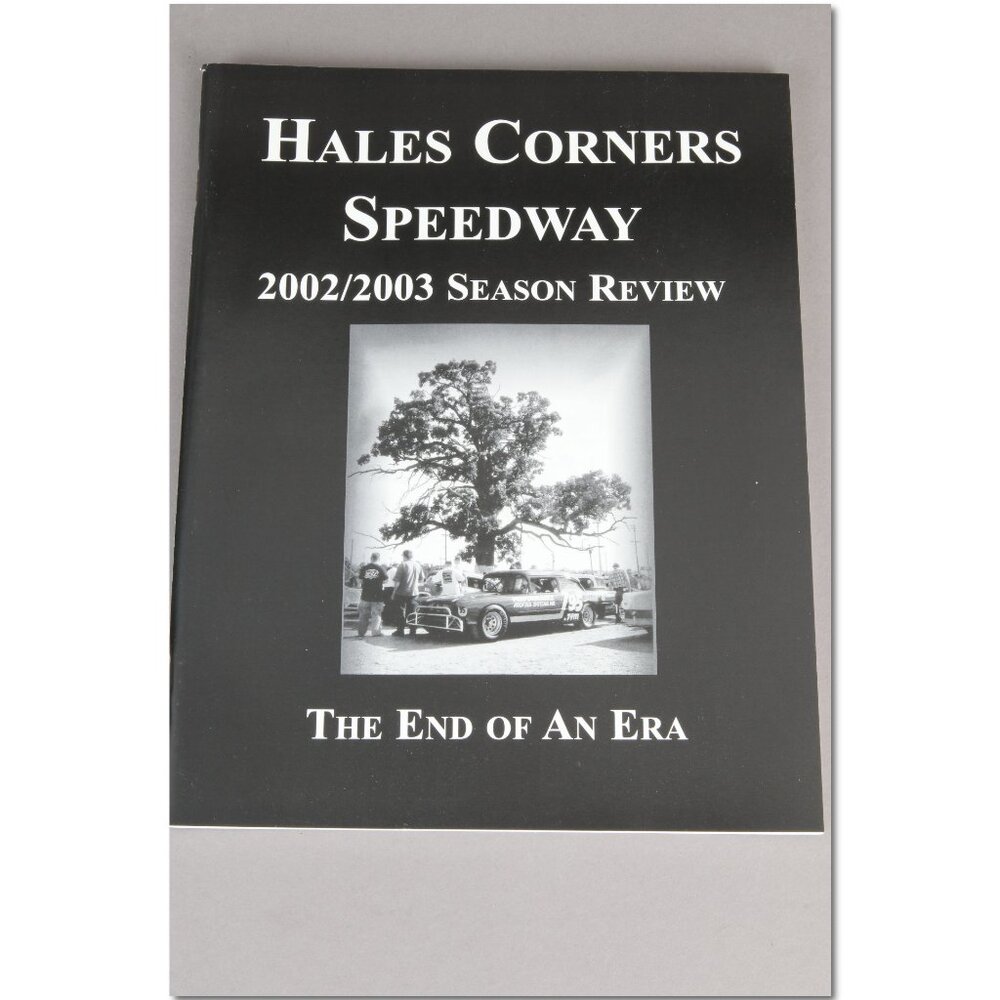Hales Corners Speedway 2002/2003 Season Review The End of An Era Racing Program